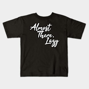 Almost There, Lazy Kids T-Shirt